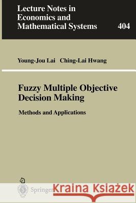 Fuzzy Multiple Objective Decision Making: Methods and Applications Lai, Young-Jou 9783540575955 Springer