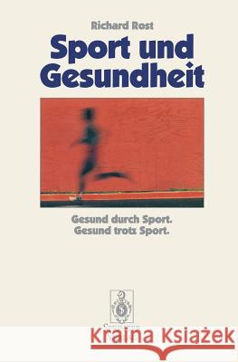 Sport Und Gesundheit: Gesund Durch Sport Gesund Trotz Sport Rost, Richard 9783540576020 Not Avail