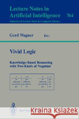 Vivid Logic: Knowledge-Based Reasoning with Two Kinds of Negation Gerd Wagner 9783540576044 Springer-Verlag Berlin and Heidelberg GmbH & 