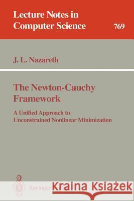 The Newton-Cauchy Framework: A Unified Approach to Unconstrained Nonlinear Minimization John L. Nazareth 9783540576716 Springer-Verlag Berlin and Heidelberg GmbH & 