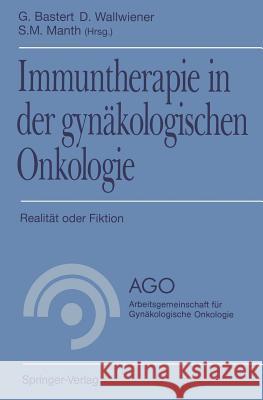 Immuntherapie in Der Gynäkologischen Onkologie: Realität Oder Fiktion Bastert, G. 9783540577225 Not Avail