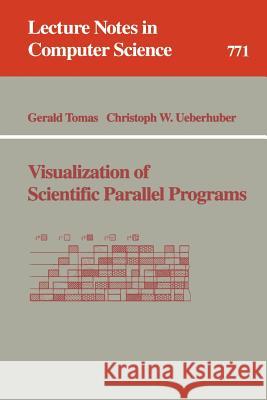 Visualization of Scientific Parallel Programs Gerald Tomas, Christoph W. Ueberhuber 9783540577386 Springer-Verlag Berlin and Heidelberg GmbH & 