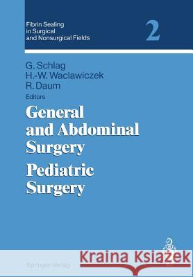 Fibrin Sealing in Surgical and Nonsurgical Fields: Volume 2: General and Abdominal Surgery Pediatric Surgery Schlag, Günther 9783540577423