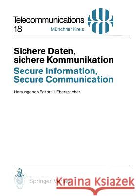 Sichere Daten, sichere Kommunikation / Secure Information, Secure Communication: Datenschutz und Datensicherheit in Telekommunikations- und Informationssystemen / Privacy and Information Security in C Jörg Eberspächer 9783540577447