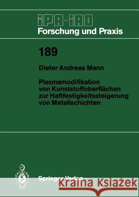Plasmamodifikation Von Kunststoffoberflächen Zur Haftfestigkeitssteigerung Von Metallschichten Mann, Dieter A. 9783540577454