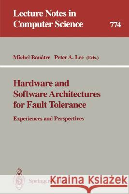 Hardware and Software Architectures for Fault Tolerance: Experiences and Perspectives Banatre, Michel 9783540577676 Springer