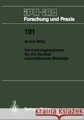 Vorrichtungssysteme Für Die Flexibel Automatisierte Montage Willy, Armin 9783540577843 Not Avail