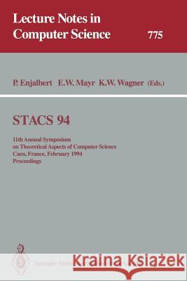 Stacs 94: 11th Annual Symposium on Theoretical Aspects of Computer Science Caen, France, February 24-26, 1994 Proceedings Enjalbert, Patrice 9783540577850 Springer
