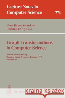 Graph Transformations in Computer Science: International Workshop, Dagstuhl Castle, Germany, January 4 - 8, 1993. Proceedings Schneider, Hans J. 9783540577874 Springer