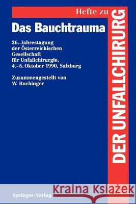 Das Bauchtrauma: 26. Jahrestagung Der Österreichischen Gesellschaft Für Unfallchirurgie, 4.-6. Oktober 1990, Salzburg Buchinger, W. 9783540578208 Not Avail