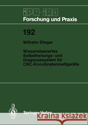 Wissensbasiertes Selbstheilungs- Und Diagnosesystem Für Cnc-Koordinatenmeßgeräte Steger, Wilhelm 9783540578291