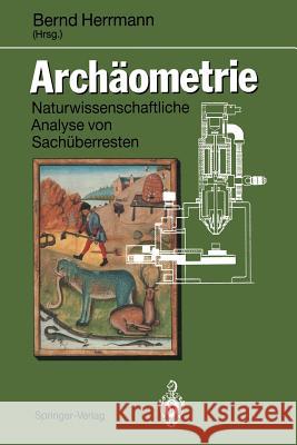 Archäometrie: Naturwissenschaftliche Analyse Von Sachüberresten Herrmann, Bernd 9783540578499 Not Avail
