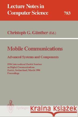 Mobile Communications - Advanced Systems and Components: 1994 International Zurich Seminar on Digital Communications, Zurich, Switzerland, March 8-11, Günther, Christoph 9783540578567