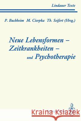 Neue Lebensformen Und Psychotherapie. Zeitkrankheiten Und Psychotherapie. Leiborientiertes Arbeiten Buchheim, Peter 9783540578734 Not Avail