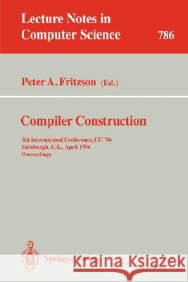 Compiler Construction: 5th International Conference, CC '94, Edinburgh, U.K., April 7 - 9, 1994. Proceedings Fritzson, Peter A. 9783540578772 Springer