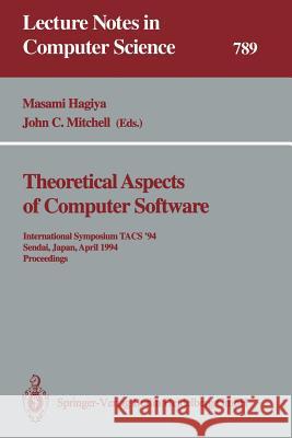 Theoretical Aspects of Computer Software: International Symposium Tacs '94 Sendai, Japan, April 19-22, 1994 Proceedings Masami Hagiya John C. Mitchell 9783540578871 Springer
