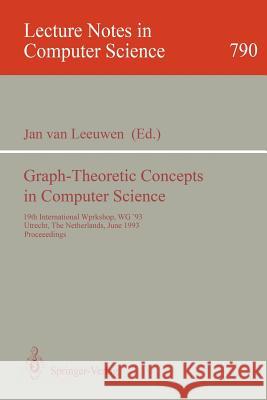 Graph-Theoretic Concepts in Computer Science: 19th International Workshop, Wg '93, Utrecht, the Netherlands, June 16 - 18, 1993. Proceedings Leeuwen, Jan Van 9783540578994 Springer