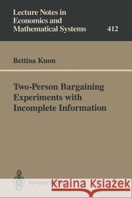 Two-Person Bargaining Experiments with Incomplete Information Bettina Kuon 9783540579205 Springer-Verlag Berlin and Heidelberg GmbH & 