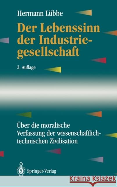 Der Lebenssinn Der Industriegesellschaft: Über Die Moralische Verfassung Der Wissenschaftlich-Technischen Zivilisation Lübbe, Hermann 9783540579311 Springer