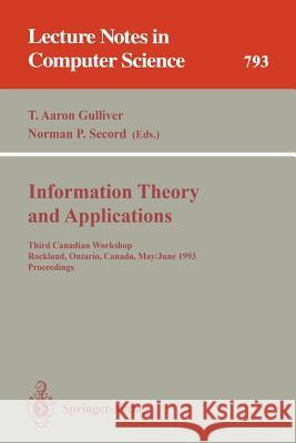 Information Theory and Applications: Third Canadian Workshop, Rockland, Ontario, Canada, May 30 - June 2, 1993. Proceedings T. Aaron Gulliver, Norman P. Secord 9783540579366 Springer-Verlag Berlin and Heidelberg GmbH & 