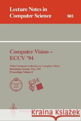 Computer Vision - Eccv '94: Third European Conference on Computer Vision, Stockholm, Sweden, May 2 - 6, 1994. Proceedings, Volume 1 Eklundh, Jan-Olof 9783540579564 Springer