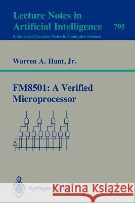 FM8501: A Verified Microprocessor Warren A. Jr. Hunt 9783540579601 Springer-Verlag Berlin and Heidelberg GmbH & 