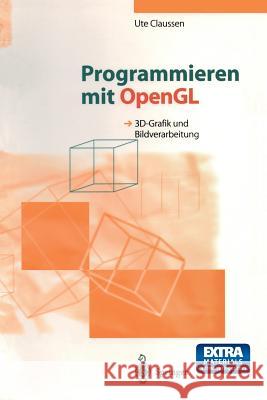 Programmieren mit OpenGL: 3D-Grafik und Bildverarbeitung Ute Claussen 9783540579779 Springer-Verlag Berlin and Heidelberg GmbH & 