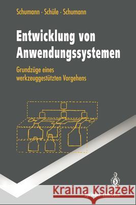 Entwicklung Von Anwendungssystemen: Grundzüge Eines Werkzeuggestützten Vorgehens Schumann, Matthias 9783540579892 Not Avail