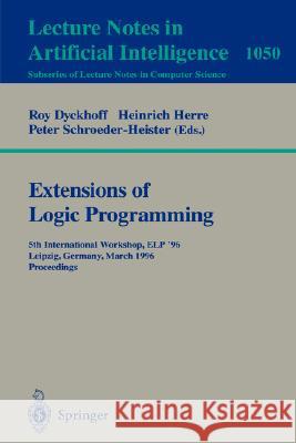 Extensions of Logic Programming: 4th International Workshop, ELP '93, St Andrews, U.K., March 29 - April 1, 1993. Proceedings Roy Dyckhoff 9783540580256