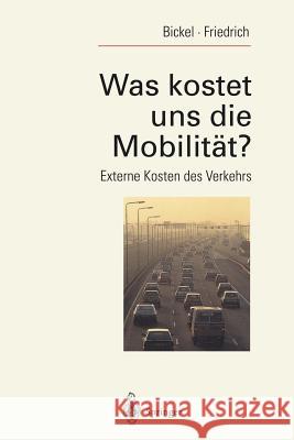 Was Kostet Uns Die Mobilität?: Externe Kosten Des Verkehrs Bickel, Peter 9783540580355 Springer