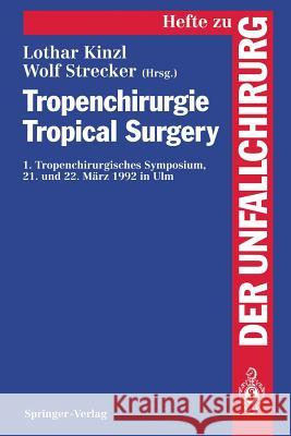 Tropenchirurgie Tropical Surgery: 1. Tropenchirurgisches Symposium 21. Und 22. März 1992 in Ulm Kinzl, L. 9783540580454 Not Avail