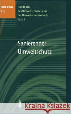 Handbuch Des Umweltschutzes Und Der Umweltschutztechnik: Band 5: Sanierender Umweltschutz Brauer, Heinz 9783540580621
