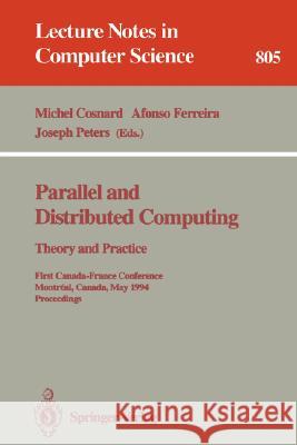 Parallel and Distributed Computing: Theory and Practice: Theory and Practice. First Canada-France Conference, Montreal, Canada, May 19 - 21, 1994. Proceedings Michel Cosnard, Afonso Ferreira, Joseph Peters 9783540580782 Springer-Verlag Berlin and Heidelberg GmbH & 