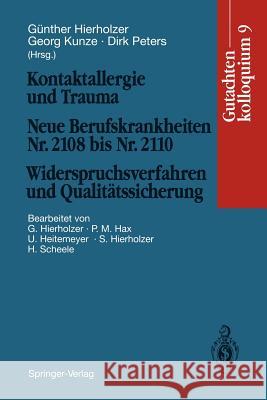 Kontaktallergie und Trauma Neue Berufskrankheiten Nr. 2108 bis Nr. 2110. Widerspruchsverfahren und Qualitätssicherung: Gutachtenkolloquium 9 Günther Hierholzer, Georg Kunze, Dirk Peters, Günther Hierholzer, P.M. Hax, U. Heitemeyer, S. Hierholzer, H. Scheele 9783540580898