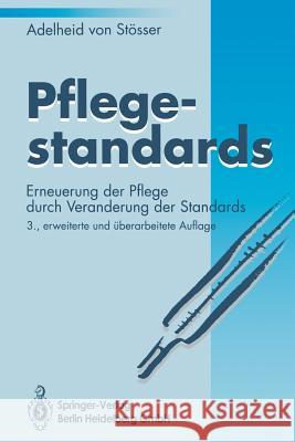 Pflegestandards: Erneuerung Der Pflege Durch Veränderung Der Standards Stösser, Adelheid 9783540581246 Springer