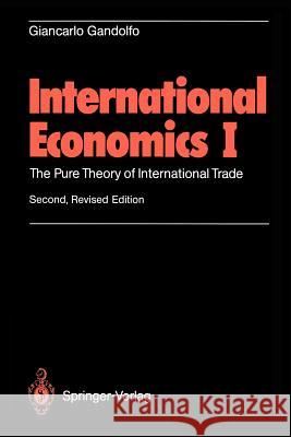 International Economics I: The Pure Theory of International Trade Gandolfo, Giancarlo 9783540581338 Springer