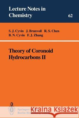 Theory of Coronoid Hydrocarbons II S.J. Cyvin, J. Brunvoll, R.S. Chen, B.N. Cyvin, F.J. Zhang 9783540581383