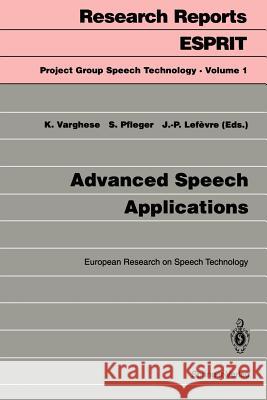 Advanced Speech Applications: European Research on Speech Technology Varghese, Kadamula 9783540581420 Springer