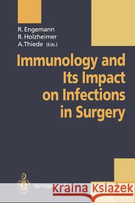 Immunology and Its Impact on Infections in Surgery Rainer Engemann Rene Holzheimer A. Thiede 9783540581451 Springer