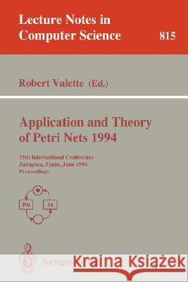 Application and Theory of Petri Nets 1994: 15th International Conference, Zaragoza, Spain, June 20-24, 1994. Proceedings Valette, Robert 9783540581529 Springer