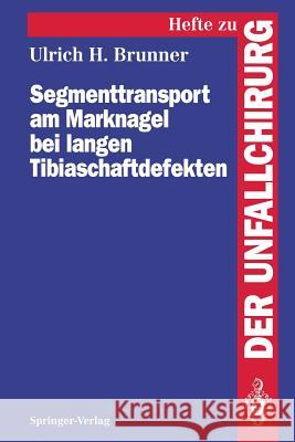 Segmenttransport Am Marknagel Bei Langen Tibiaschaftdefekten Brunner, Ulrich H. 9783540581673 Not Avail