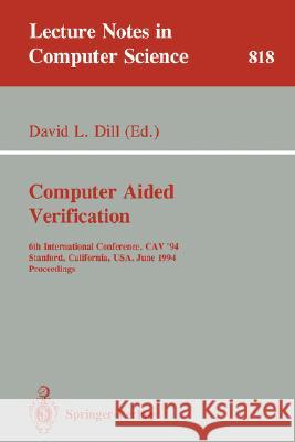 Computer Aided Verification: 6th International Conference, Cav '94, Stanford, California, Usa, June 21-23, 1994. Proceedings Dill, David L. 9783540581796 Springer