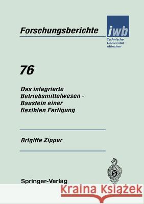 Das Integrierte Betriebsmittelwesen -- Baustein Einer Flexiblen Fertigung Zipper, Brigitte 9783540582229 Springer-Verlag