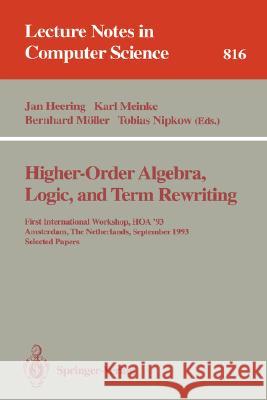 Higher-Order Algebra, Logic, and Term Rewriting: First International Workshop, Hoa '93, Amsterdam, the Netherlands, September 23 - 24, 1993. Selected Heering, Jan 9783540582335 Springer