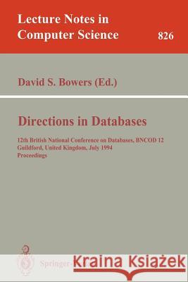 Directions in Databases: 12th British National Conference on Databases, BNCOD 12, Guildford, United Kingdom, July 6-8, 1994. Proceedings David S. Bowers 9783540582359