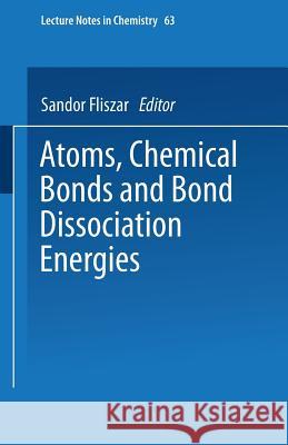 Atoms, Chemical Bonds and Bond Dissociation Energies Sandor Fliszar 9783540582373 Springer-Verlag Berlin and Heidelberg GmbH & 