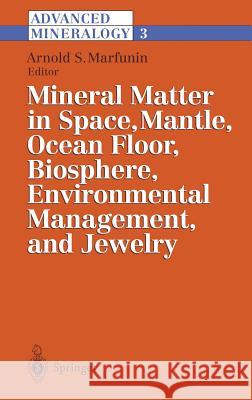 Advanced Mineralogy: Volume 3: Mineral Matter in Space, Mantle, Ocean Floor, Biosphere, Environmental Management, and Jewelry Marfunin, Arnold S. 9783540582458 Springer
