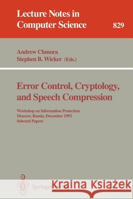 Error Control, Cryptology, and Speech Compression: Workshop on Information Protection, Moscow, Russia, December 6 - 9, 1993. Selected Papers Andrew Chmora, Stephen B. Wicker 9783540582656 Springer-Verlag Berlin and Heidelberg GmbH & 