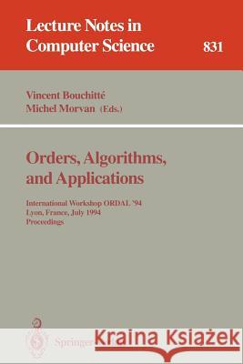 Orders, Algorithms and Applications: International Workshop ORDAL '94, Lyon, France, July 4-8, 1994. Proceedings Vincent Bouchitte, Michel Morvan 9783540582748
