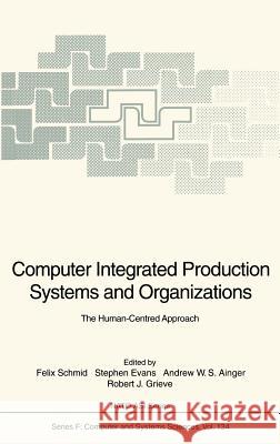 Computer Integrated Production Systems and Organizations Felix Schmid Stephen Evans Andrew W. S. Ainger 9783540582755